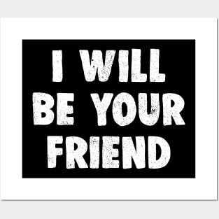 i will be your friend Posters and Art